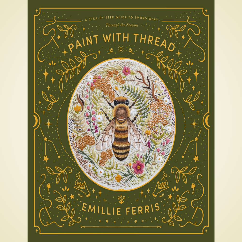 Paint with Thread: A Step-by-Step Guide to Embroidery Art by Emillie Ferris