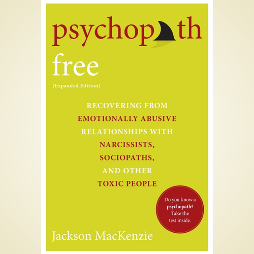 Psychopath Free (Expanded Edition): Recovering from Emotionally Abusive Relationships With Narcissists, Sociopaths, and Other Toxic People