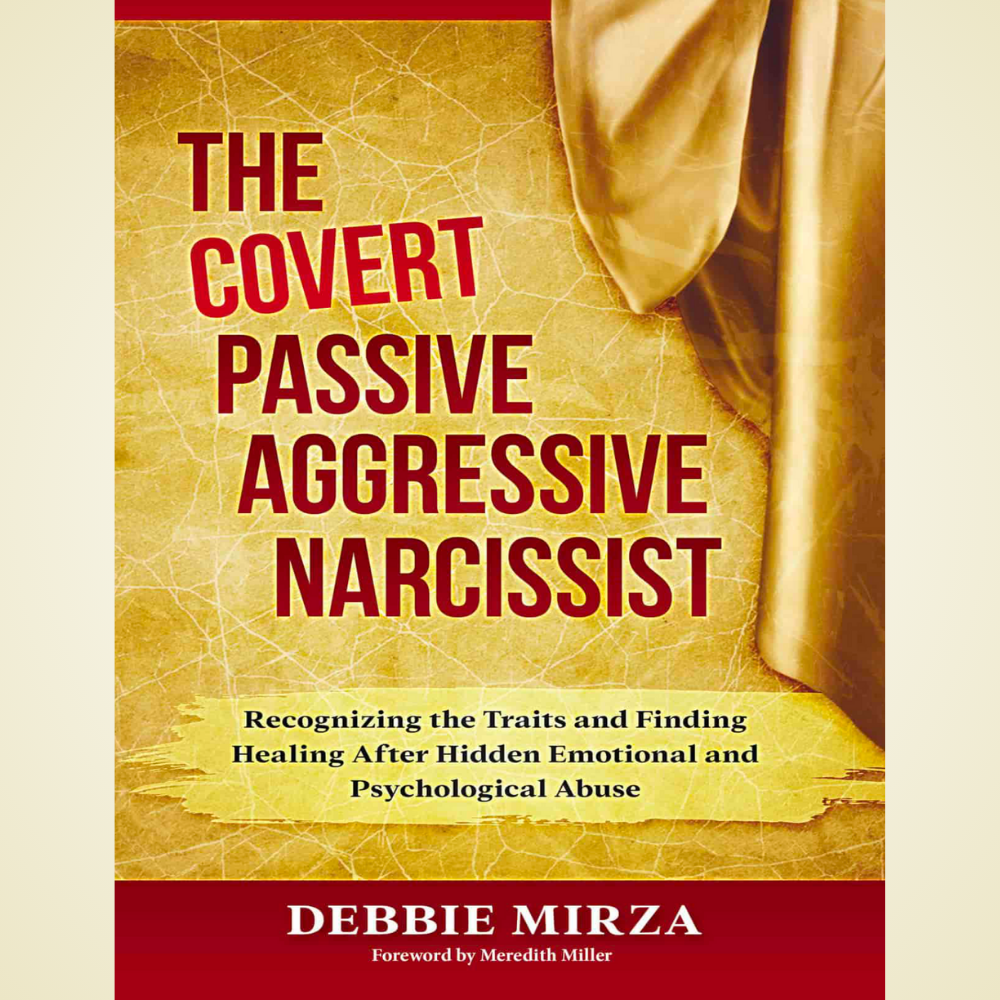 Covert Passive-Aggressive Narcissist by Debbie Mirza