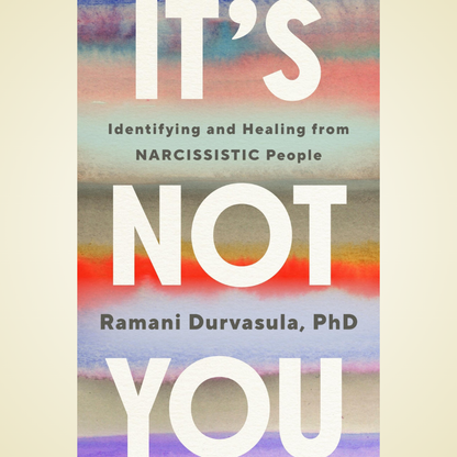 It's Not You_ Identifying and Healing from Narcissistic People - Ramani Durvasula PhD