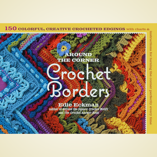 Around the Corner Crochet Borders: 150 Colorful, Creative Edging Designs by Edie Eckman