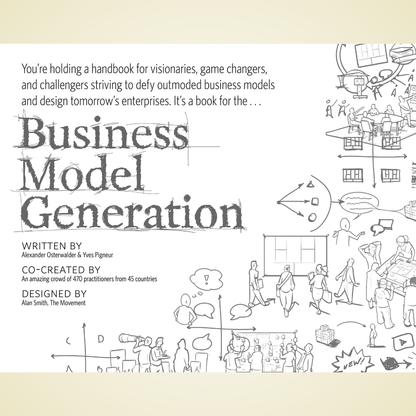 Business Model Generation: A Handbook for Visionaries, Game Changers, and Challengers by Alexander Osterwalder