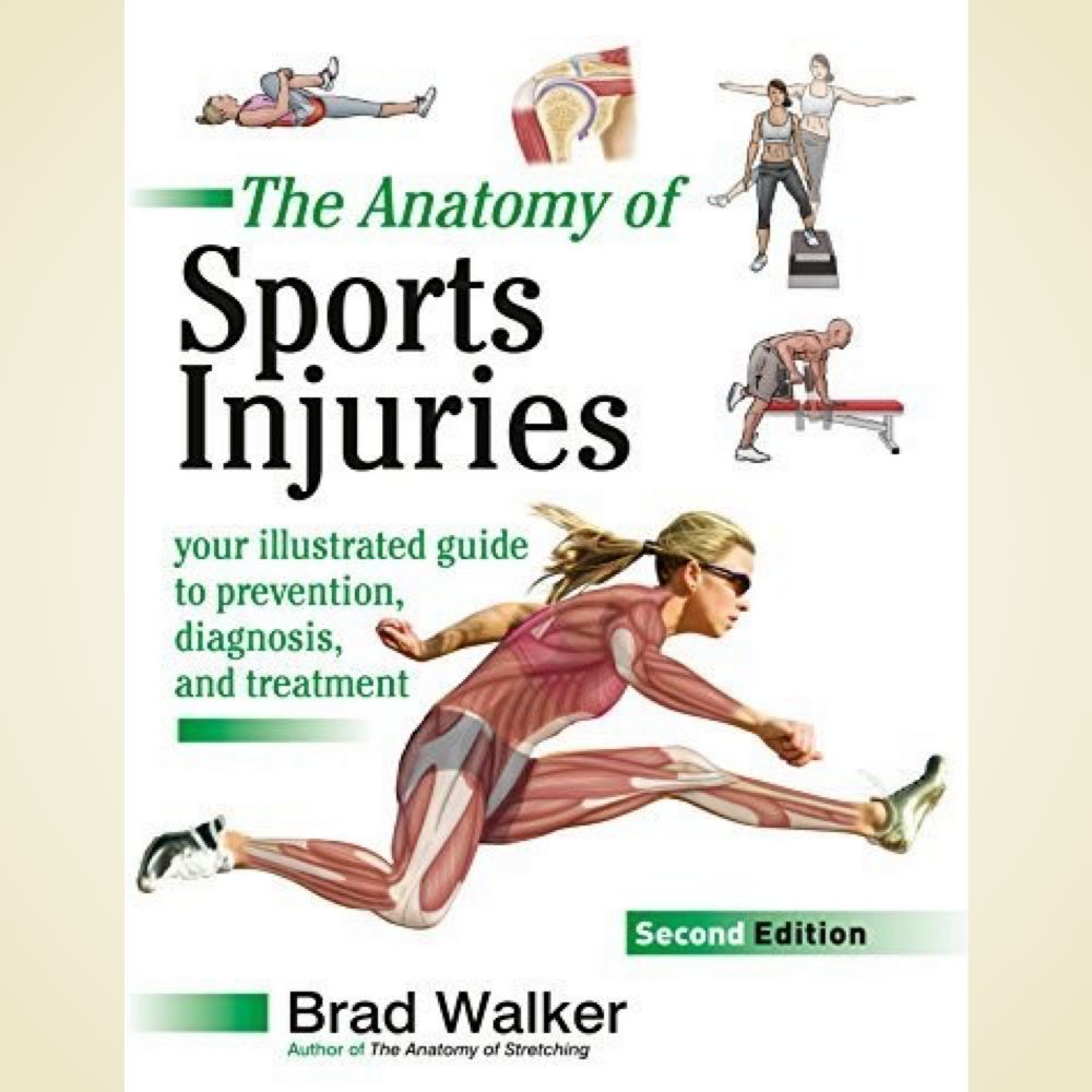 The Anatomy of Sports Injuries, Second Edition: Your Illustrated Guide to Prevention, Diagnosis, and Treatment by Brad Walker