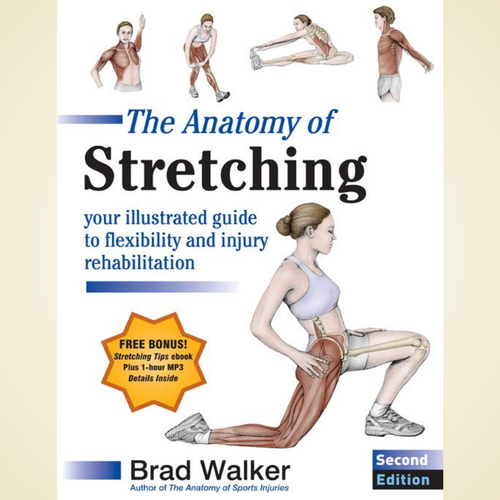 The Anatomy of Stretching, Second Edition: Your Illustrated Guide to Flexibility and Injury Rehabilitation by Brad Walker