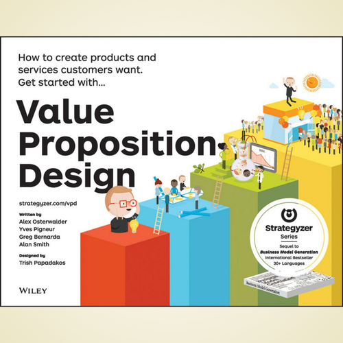 Get Started with Value Proposition Design: How to Create Products and Services Customers Want by Alan Smith, Alexander Osterwalder, Yves Pigneur