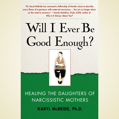 Will I Ever Be Good Enough? Healing the Daughters of Narcissistic Mothers