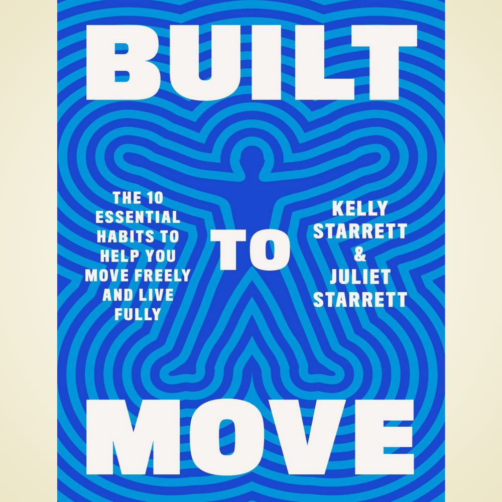 Built to Move: The Ten Essential Habits to Help You Move Freely and Live Fully by Kelly Starrett & Juliet Starrett