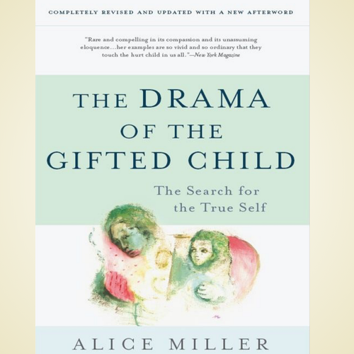 The Drama of the Gifted Child: The Search for the True Self by Alice Miller