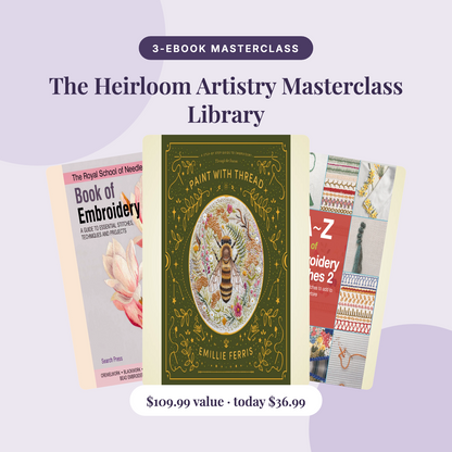 The Heirloom Artistry Masterclass Library | 3 Guides to Gallery-Worthy, Thread-Painted Embroidery